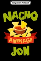 Composition Notebook: NACHO AVERAGE JON Funny Birthday Personalized Name Gift Journal/Notebook Blank Lined Ruled 6x9 100 Pages 1709826150 Book Cover