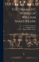The Dramatic Works of William Shakespeare: Timon of Athens. Coriolanus. Julius Cæsar. Antony and Cleopatra 1021089710 Book Cover