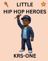KRS-One: Little Hip Hop Heroes B0GRJGBH8D Book Cover