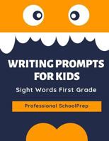 Writing Prompts for Kids Sight Words First Grade: Practice exercises to write and read complete 220 Dolch sight word list. This book aims to improve ... Specially designed for kids in first grade. 1090384602 Book Cover