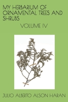 My Herbarium of Ornamental Trees and Shrubs : Volume IV 1710495723 Book Cover