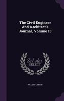The Civil Engineer and Architect's Journal, Volume 13 1358581487 Book Cover