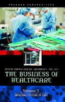 The Business of Healthcare: Volume 3, Improving Systems of Care 0275992381 Book Cover