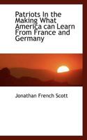 Patriots in the Making: What America Can Learn From France and Germany 1163096245 Book Cover