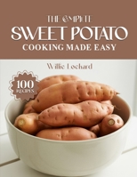 THE COMPLETE SWEET POTATO COOKING MADE EASY: Healthy & Comforting Recipes – Roasts, Fries, Mashes, Casseroles, Bakes, Desserts & More with Sweet Potatoes (The Complete Ingredient Cookbook Collection) B0FRMLVNPV Book Cover