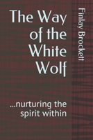 The Way of the White Wolf: ...nurturing the spirit within (Finlay Brockett Self-Help) 1093739118 Book Cover