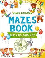 Maze Books for Kids Ages 8-12: A Fun and Amazing Maze Puzzles Book for Kids Designed especially for kids ages 6-8, 8-12 1791843190 Book Cover