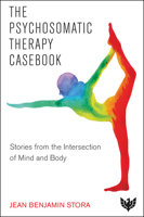 The Psychosomatic Therapy Casebook: Stories from the Intersection of Mind and Body 1800131445 Book Cover