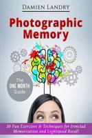 Photographic Memory: 30 Fun Exercises & Techniques for Ironclad Memorization and Light speed Recall 172418587X Book Cover
