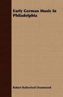 Early German Music in Philadelphia 0306700050 Book Cover