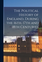 The Political History of England, During the 16th, 17th and 18th Centuries 1178074714 Book Cover