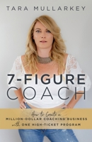 7-Figure Coach: How to Create a Million-Dollar Coaching Business with One High-Ticket Program 1951503570 Book Cover