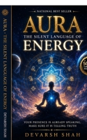 Aura - The Silent Language of Energy: Your Presence Is Already Speaking, Make Sure It Is Telling Truth B0G3W22F9X Book Cover