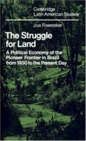 The Struggle for Land: A Political Economy of the Pioneer Frontier in Brazil from 1930 to the Present Day (Cambridge Latin American Studies) 0521235553 Book Cover