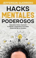 Hacks Mentales Poderosos: Descubre Cómo Hackear tu Mente y Expande el Increíble Potencial de tu Cerebro 1646947452 Book Cover