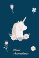 Jahresplaner: A5 6x9 Tagebuch I Wochenkalender I Jahresplaner I Jahreskalender I Terminplaner I für Männer und Frauen , Mädchen und Jungen | Einhorn Unicorn 1691825743 Book Cover