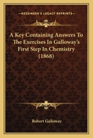A Key Containing Answers To The Exercises In Galloway's First Step In Chemistry 1167175166 Book Cover