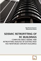 SEISMIC RETROFITTING OF RC BUILDINGS: COMPUTER AIDED SEISMIC AND RETROFITTING ANALYSIS OF EXISTING HIGH RISE REINFORCED CONCRETE BUILDINGS 3639250559 Book Cover