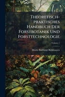 Theoretisch-praktisches Handbuch Der Forstbotanik Und Forsttechnologie, Volume 1 128652315X Book Cover
