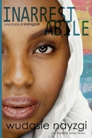 Inarrestabile - Una Storia di Immigrati: La Lotta Decennale di una Donna per Risanare una Famiglia Lacerata dalla Guerra, dalle Menzogne e dalla Tirannia (Sogni di Libertà) (Italian Edition) B0GGQJQFT5 Book Cover