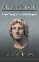 Alexander: A New Theory on an Ancient Legend 1785070185 Book Cover