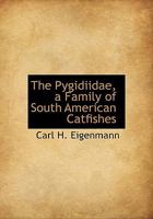 The Pygidiidae, a Family of South American Catfishes 1113875607 Book Cover