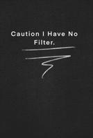 Caution I Have No Filter.: Quote on Blackboard Notebook  / Journal Gift / Doted,numbred, 120 Pages, 6x9, Soft Cover, Matte Finish 1677898372 Book Cover