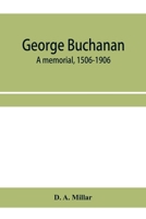 George Buchanan: a memorial, 1506-1906 9353958431 Book Cover