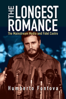 The Longest Romance: The Mainstream Media and Fidel Castro 1594036675 Book Cover