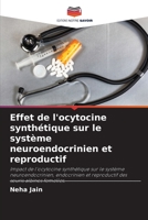 Effetto dell'ossitocina sintetica sul sistema neuroendocrino e riproduttivo: Impatto dell'ossitocina sintetica sul sistema neuroendocrino, endocrino e ... di topi albini femmina 6205681714 Book Cover