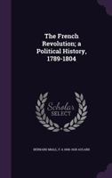 The French Revolution; a Political History, 1789-1804 1347484450 Book Cover