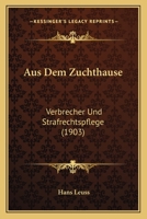 Aus Dem Zuchthause: Verbrecher Und Strafrechtspflege (1903) 1160307946 Book Cover