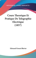 Cours Theorique Et Pratique De Telegraphie Electrique (1857) 0274284820 Book Cover