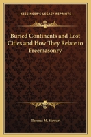 Buried Continents and Lost Cities and How They Relate to Freemasonry 0766198286 Book Cover