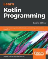 Learn Kotlin Programming: A comprehensive guide to OOP, functions, concurrency, and coroutines in Kotlin 1.3, 2nd Edition B07SCHF873 Book Cover