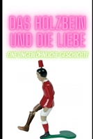 Das Holzbein und die Liebe: Eine ungewöhnliche Geschichte B0BZF9NDR5 Book Cover