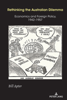 Rethinking the Australian Dilemma: Economics and Foreign Policy, 1942-1957 1433181398 Book Cover