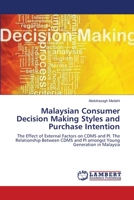 Malaysian Consumer Decision Making Styles and Purchase Intention: The Effect of External Factors on CDMS and PI. The Relationship Between CDMS and PI amongst Young Generation in Malaysia 3659176362 Book Cover