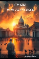 GRAZIE PAPA FRANCESCO (Italian Edition) B0DZXPB444 Book Cover