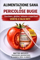 ALIMENTAZIONE SANA O PERICOLOSE BUGIE: Zucchero, glutine, lattosio e superfood (Italian Edition) B0GZVYQRH9 Book Cover