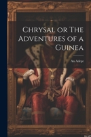 Chrysal or The Adventures of a Guinea 1022084461 Book Cover