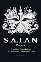 The S.A.T.A.N Project From Black Ops to Rebirth The Evolution of a Weapon Into a Man 1067415610 Book Cover