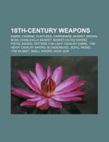 18th-Century Weapons: Sabre, Carbine, Flintlock, Carronade, Musket, Brown Bess, Charleville Musket, Basket-Hilted Sword, Pistol Sword 1155145313 Book Cover