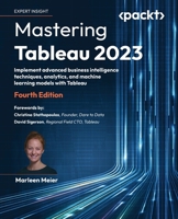 Mastering Tableau 2023: Implement advanced business intelligence techniques, analytics, and machine learning models with Tableau 1803233761 Book Cover