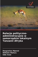 Relacje polityczno-administracyjne w samorzadzie lokalnym Tanzanii Afryka (Polish Edition) 6209045154 Book Cover