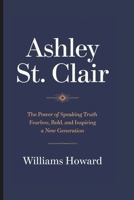 ASHLEY ST. CLAIR: The Power of Speaking Truth – Fearless, Bold, and Inspiring a New Generation B0DXF69HQ6 Book Cover