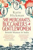 She-Merchants, Buccaneers and Gentlewomen: British Women in India 0349008272 Book Cover