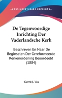 De Tegenwoordige Inrichting Der Vaderlandsche Kerk: Beschreven En Naar De Beginselen Der Gereformeerde Kerkenordening Beoordeeld (1884) 116041288X Book Cover