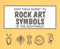 Easy Field Guide to Rock Art Symbols of the Symbols (Easy Field Guides) (Easy Field Guides) 0935810587 Book Cover