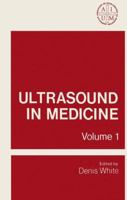 Ultrasound in Medicine: Volume 1 Proceedings of the 19th Annual Meeting of the American Institute of Ultrasound in Medicine 0306342014 Book Cover